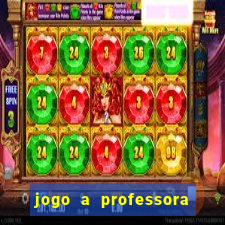 jogo a professora escola legal